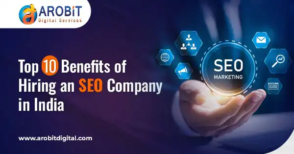 Top 10 Benefits of Hiring an SEO Company in India in 2025